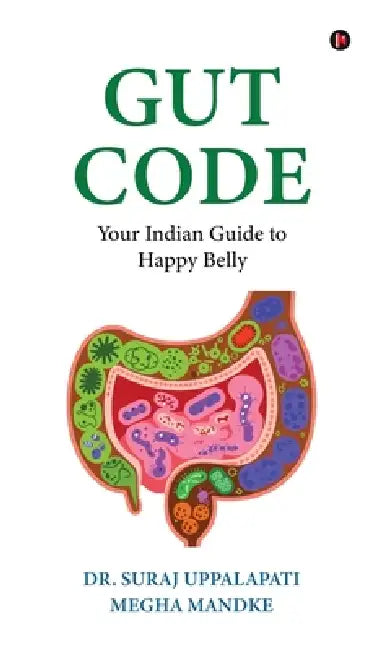 Gut Code: Your Indian Guide to Happy Belly by Dr Suraj Uppalapati, Megha Mandke