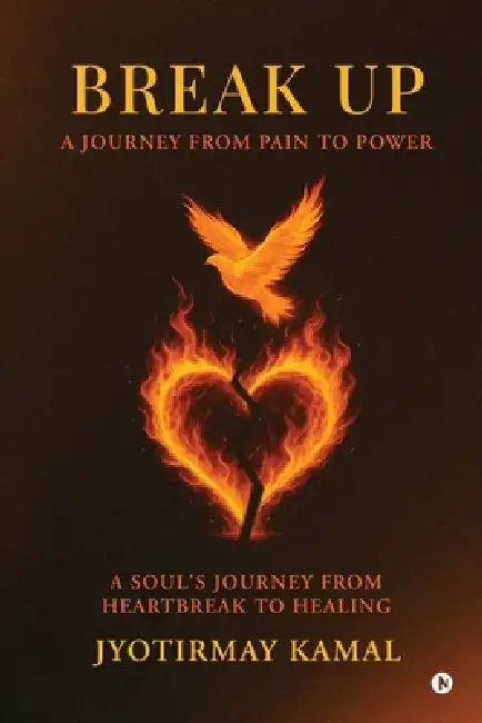 Break Up: A Journey from Pain to Power by Jyotirmay Kamal