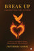 Break Up: A Journey from Pain to Power by Jyotirmay Kamal