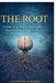 The Root: Untangle Your Past. Unravel Your Patterns. Unlock Your Freedom. by Ganesh Kanna