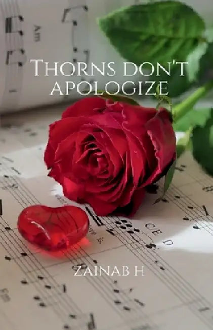 Thorns Don't Apologize by Zainab H