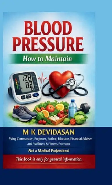 Blood Pressure: How to maintain by M K Devidasan