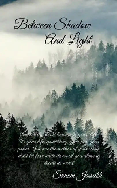 Between Shadow and Light: with yourself, your emotions, and your journey by Sanam Jaisukh