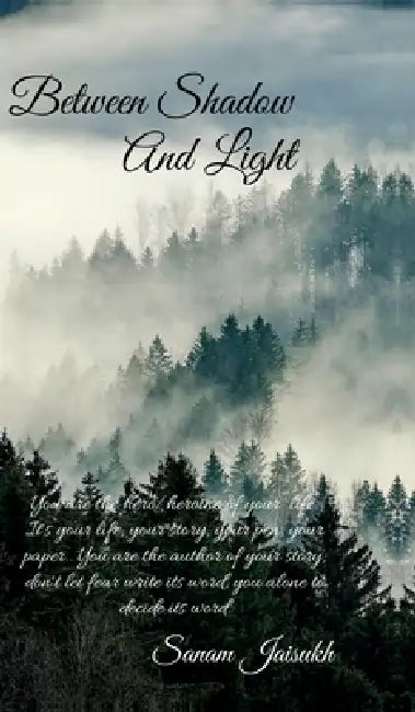 Between Shadow and Light: with yourself, your emotions, and your journey by Sanam Jaisukh