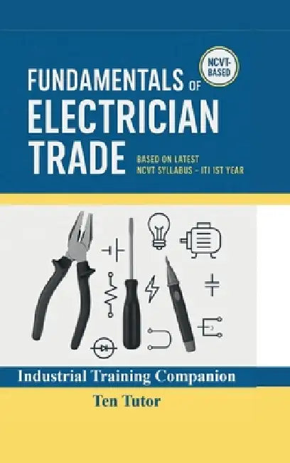 Fundamentals of Electrician Trade: Based on Latest NCVT Syllabus - ITI 1st Year by Ten Tutor