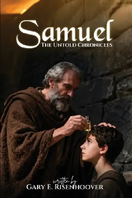 Samuel: The Untold Chronicles by Gary E. Risenhoover