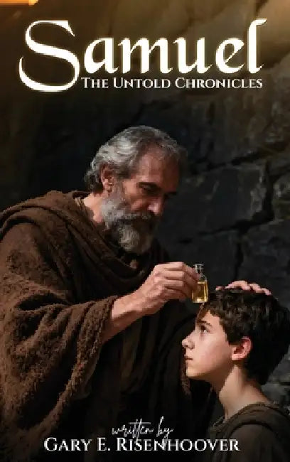 Samuel: The Untold Chronicles by Gary E. Risenhoover