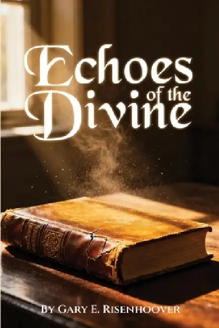 Echoes of the Divine: Unveiling Prayer in the King James Bible by Gary E. Risenhoover
