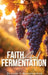 Faith and Fermentation: Exploring Biblical Teachings and Baptist Perspectives on Alcohol by Gary E. Risenhoover