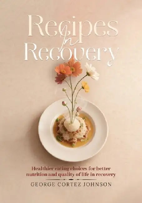 Recipes in Recovery by George Cortez Johnson