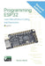 Programming ESP32: Learn MicroPython Coding and Electronics (Second Edition):: Learn MicroPython Coding and Electronics by Simon Monk