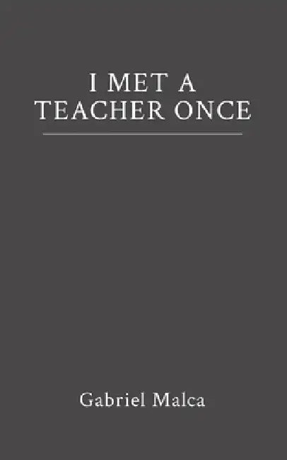 I Met a Teacher Once by Gabriel Malca