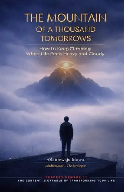 The Mountain of a Thousand Tomorrows: How to Keep Climbing When Life Feels Heavy and Cloudy by Olanrewaju Idowu