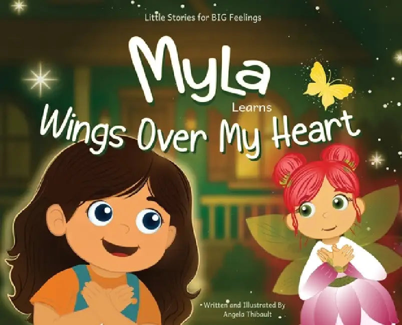 Myla Learns Wings Over My Heart: Emotional Intelligence and Self-Regulation Skills for Kids by Angela Thibault, Angela Thibault