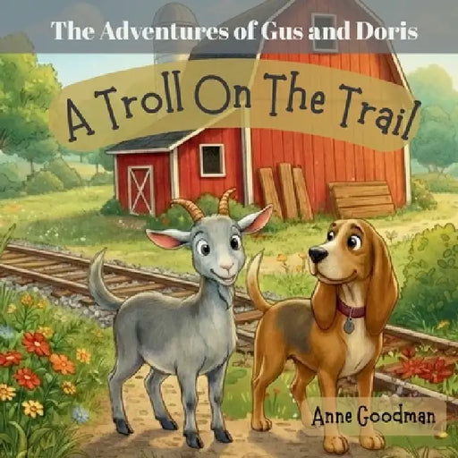 The Adventures of Gus and Doris: A Troll on the Trail by Anne Goodman