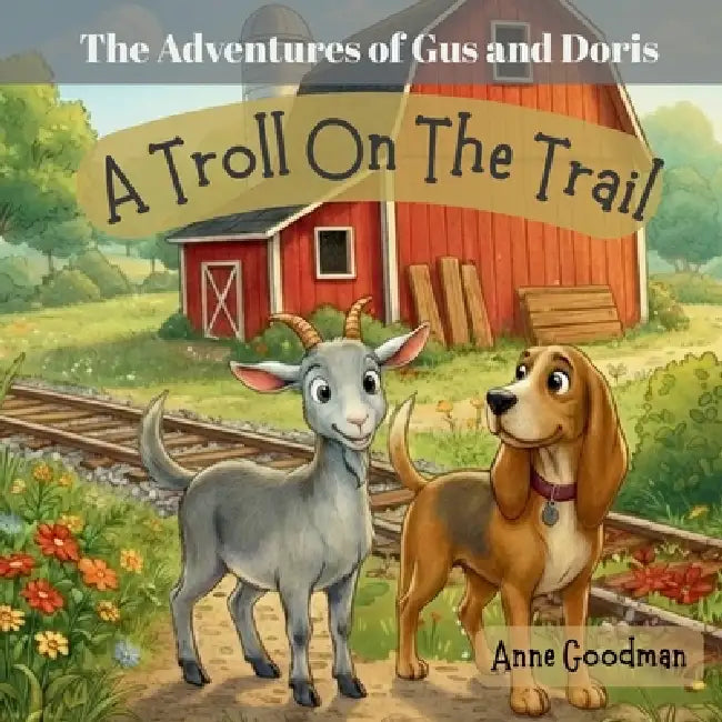 The Adventures of Gus and Doris: A Troll on the Trail by Anne Goodman