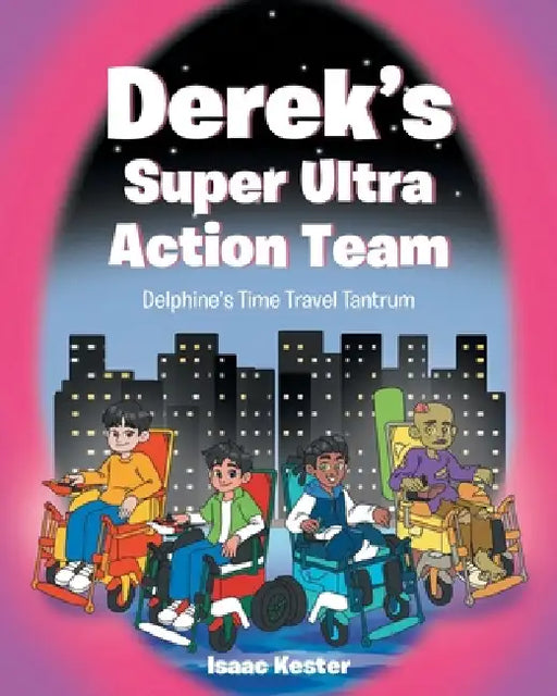 Derek's Super Ultra Action Team: Delphine's Time Travel Tantrum by Isaac Kester
