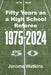 Fifty Years as a High School Referee 1975-2024 by Jerome Watkins