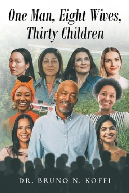 One Man, Eight Wives, Thirty Children by Bruno N. Koffi