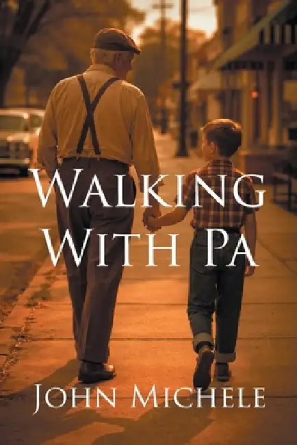 Walking With Pa by John Michele