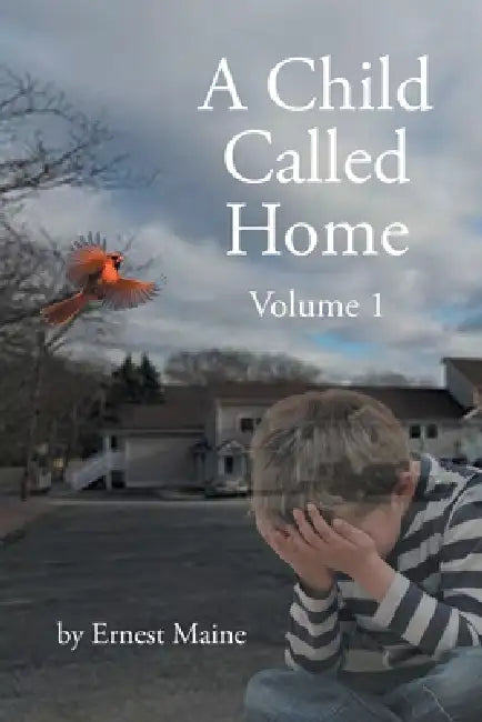 A Child Called Home: Volume 1 by Ernest Maine