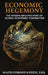 Economic Hegemony: The Hidden Architecture of Global Economic Domination by Majid Foroozandeh Esq