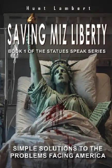 Saving Miz Liberty: Simple Solutions to the Problems Facing America by Huntington Lambert
