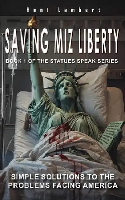 Saving Miz Liberty: Simple Solutions to the Problems Facing America by Huntington Lambert