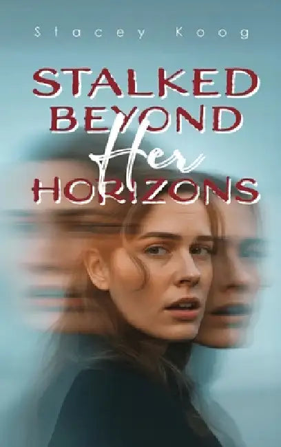 Stalked Beyond Her Horizons by Stacey Koog