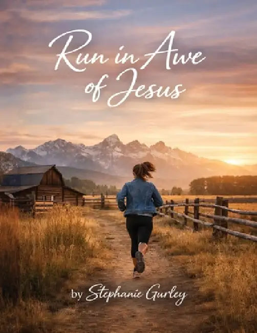 Run in Awe of Jesus: Where love deepens, Awe Awakens and Faith Endures by Stephanie Gurley