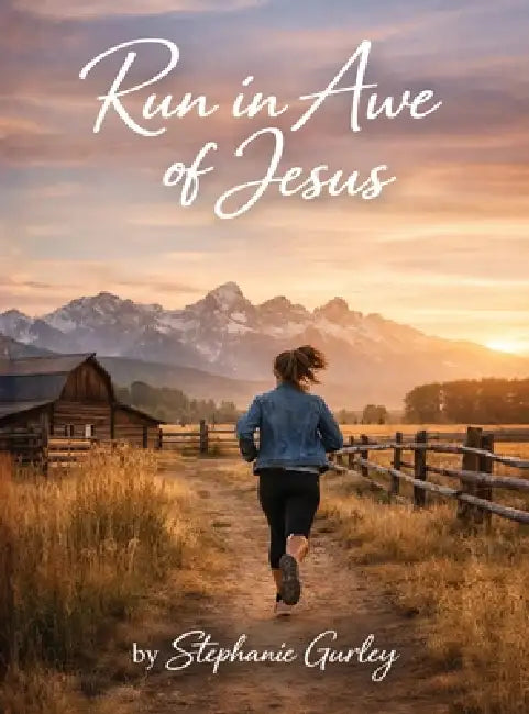 Run in Awe of Jesus: Where love deepens, Awe Awakens and Faith Endures by Stephanie Gurley