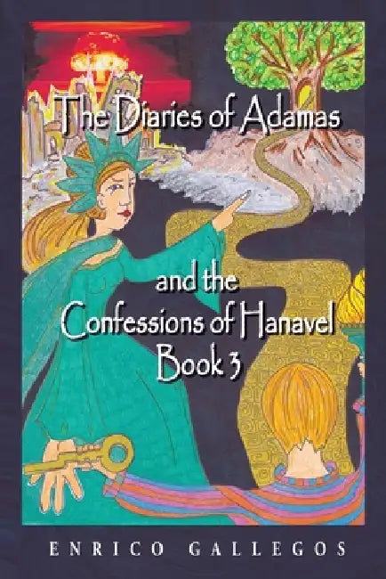 The Diaries of Adamas and the Confessions of Hanavel: Book 3 by Enrico Gallegos