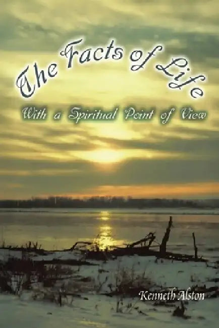 The Facts of Life: With a Spiritual Point of View by Kenneth Alston
