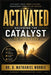 Activated: Becoming the Catalyst of Your Life by B. Nathaniel Morris