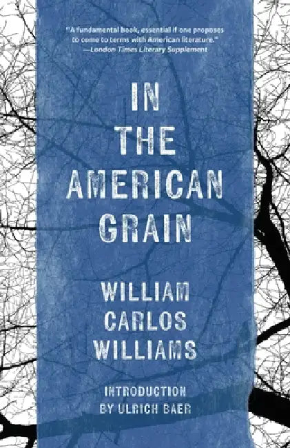 In the American Grain (Warbler Classics Annotated Edition) by William Carlos Williams, Ulrich Baer