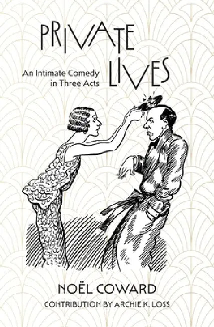Private Lives: An Intimate Comedy in Three Acts (Warbler Classics Annotated Edition): an Intimate Comedy in Three Acts (Warbler Classics Annotated Edi by Nöel Coward, Archie K. Loss