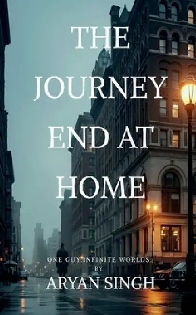 The Journey End At Home: The journey was changed the man through this out found love, friends, heartbreak and success but at last there was a guilt by Aryan Singh