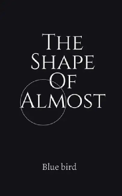 The Shape Of Almost by Blue Bird
