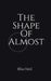 The Shape Of Almost by Blue Bird