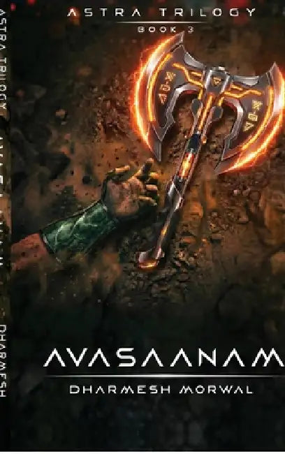 Avasaanam: Astra Trilogy - Book 3 by Dharmesh Morwal