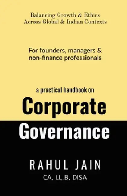 A practical handbook on Corporate Governance: For founders, managers & non-finance professionals by LL B. Disa) Rahul Jain (Ca