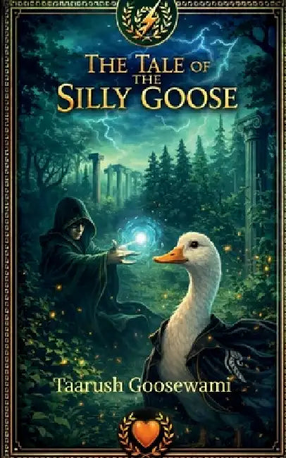 The Tale of the Silly Goose by Taarush Goosewami