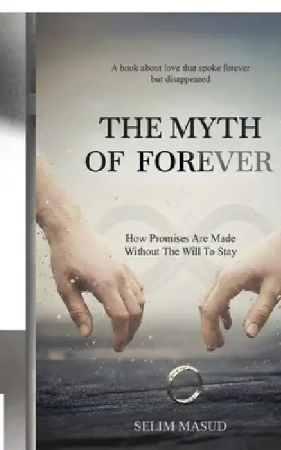 The Myth of Forever: How Promises Are Made Without the Will to Stay by Selim Masud