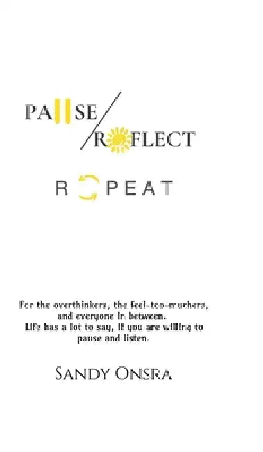 Pause Reflect Repeat: Everyday observations on life, laughter, and perspective. From traffic jams and coffee breaks to family dinners and unexpected g by Sandy Onsra