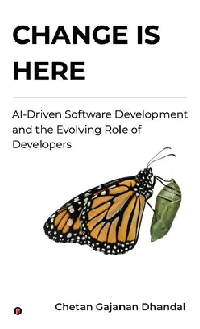 Change Is Here: AI-Driven Software Development and the Evolving Role of Developers by Chetan Gajanan Dhandal