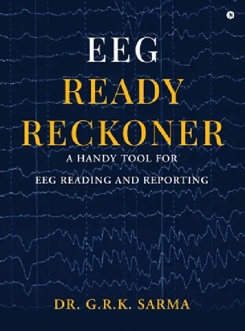 EEG Ready Reckoner: A Handy Tool for EEG Reading and Reporting by Dr G R K Sarma