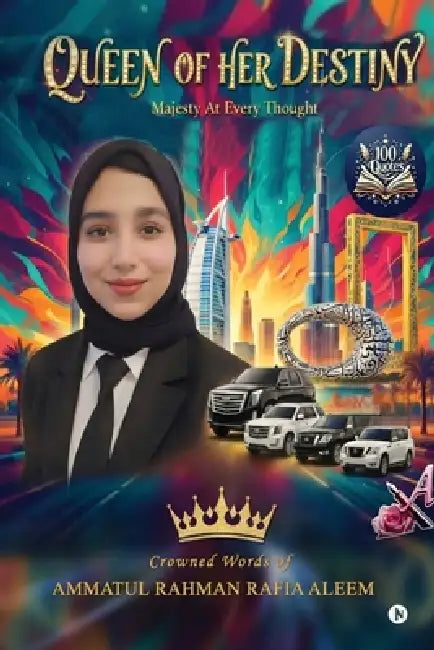 Queen of Her Destiny: Majesty At Every Thought by Ammatul Rahman Rafia Aleem