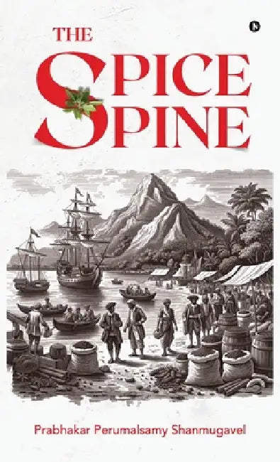 The Spice Spine by Prabhakar Perumalsamy Shanmugavel