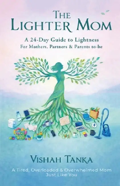 The Lighter Mom: A 24-Day Guide to Lightness by Vishah Tanka