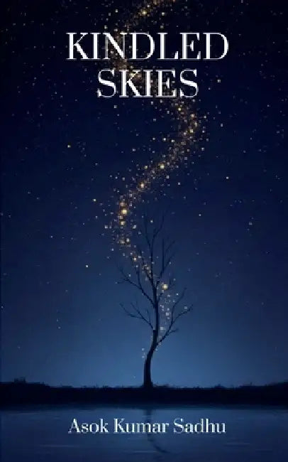 Kindled Skies: A collection of poems by Asok Kumar Sadhu
